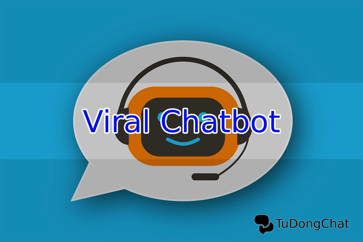 Viral Chatbot là gì? Cách tạo Chatbot Viral siêu hiệu quả