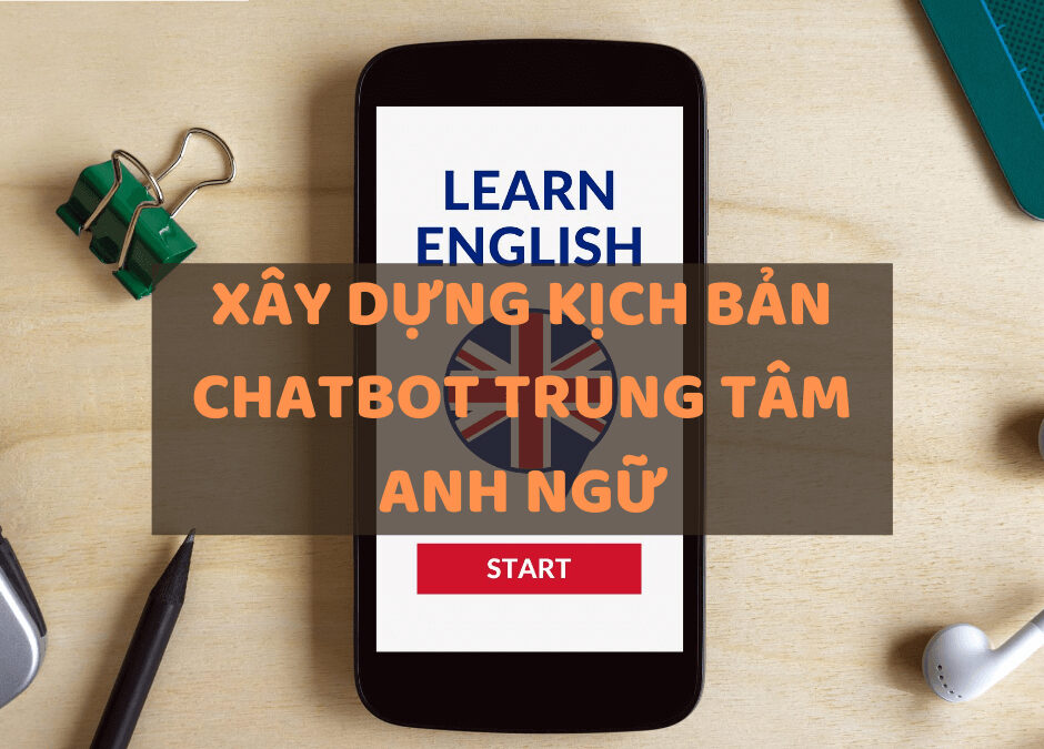 Gợi ý 10 mẫu kịch bản chatbot trung tâm tiếng anh chuyên nghiệp