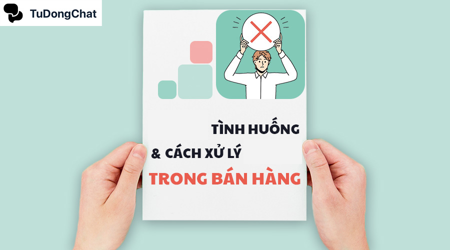 + 17 Cách xử lý tình huống trong bán hàng phổ biến