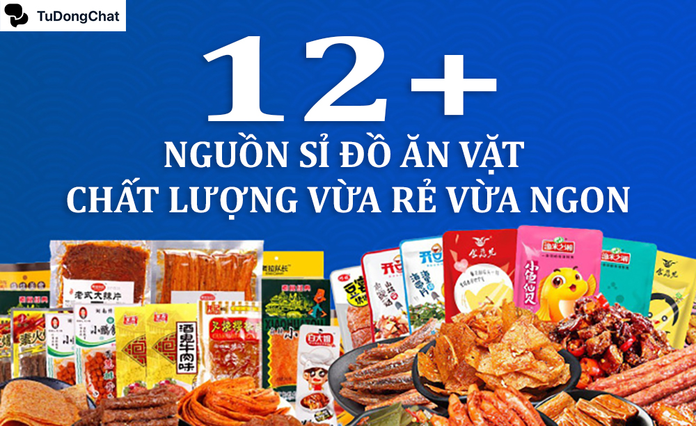 12+ Nguồn sỉ đồ ăn vặt chất lượng vừa rẻ vừa ngon