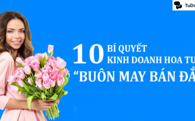 10+ Bí quyết kinh doanh hoa tươi “Buôn may bán đắt”