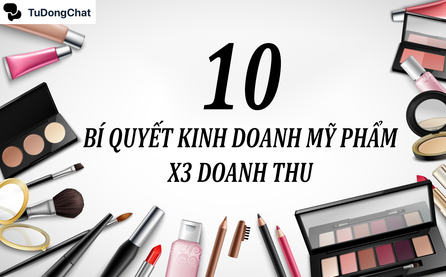 10 Bí quyết kinh doanh mỹ phẩm thành công