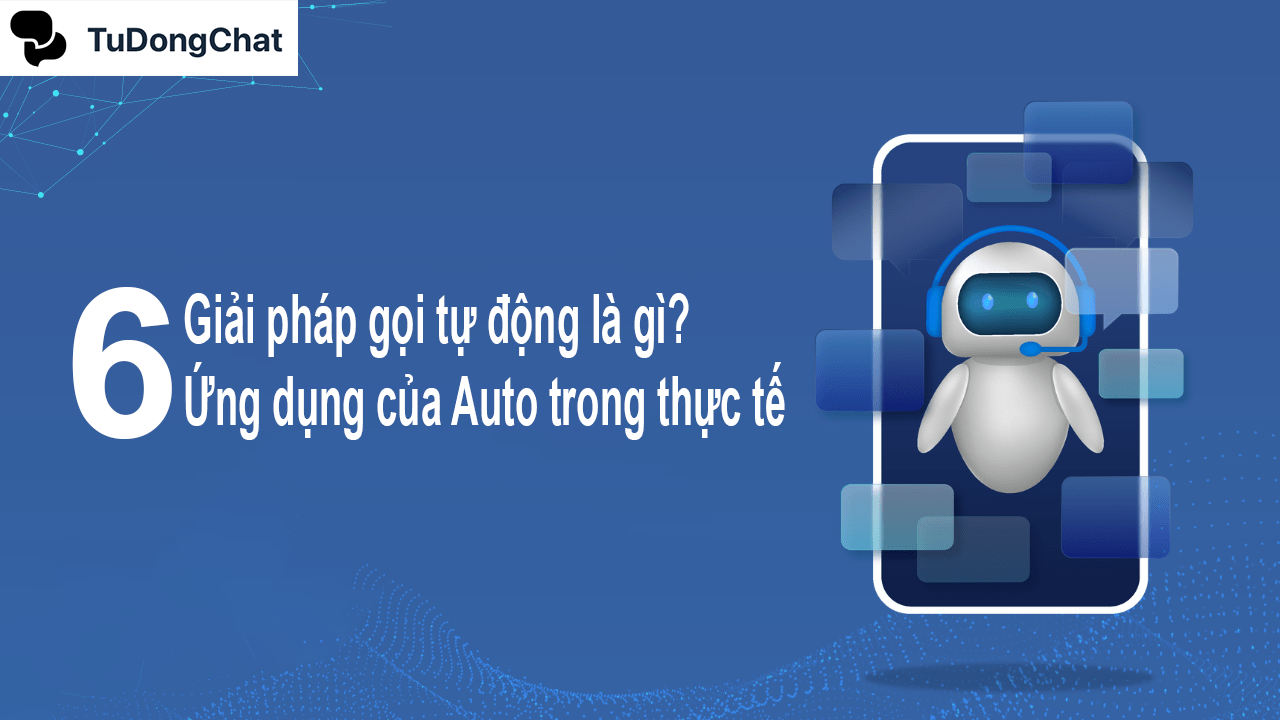 Giải pháp gọi tự động là gì? 6 Ứng dụng của Auto trong thực thế