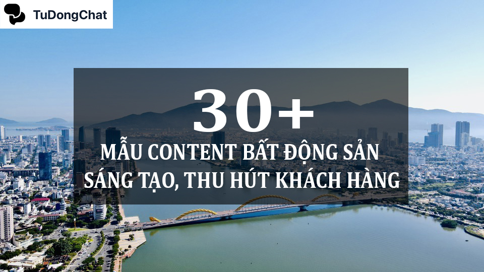 30 Mẫu content bất động sản sáng tạo, thu hút khách hàng