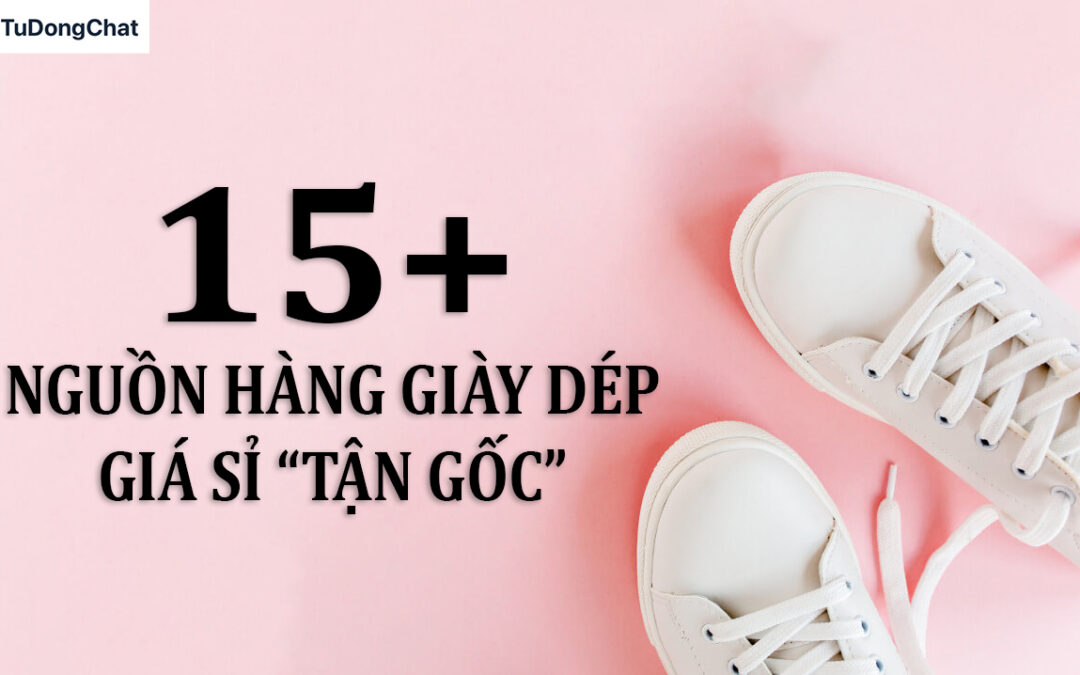 15 Nguồn hàng giày dép giá sỉ “Tận gốc” cho người mới bắt đầu