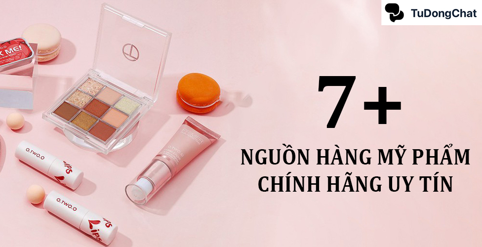 Tìm nguồn hàng mỹ phẩm chính hãng ở đâu? Top 7 nguồn hàng uy tín nhất