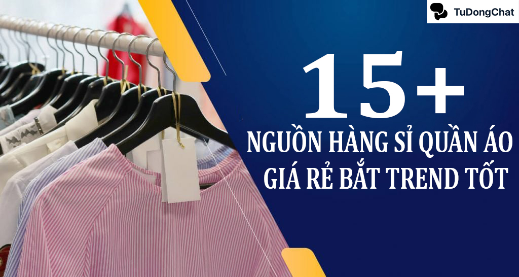 15+ Nguồn hàng sỉ quần áo giá rẻ bắt Trend cực nhanh chóng