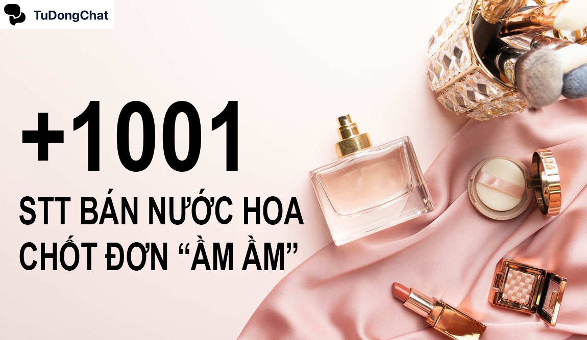 1001 STT bán nước hoa hút tương tác KHỦNG