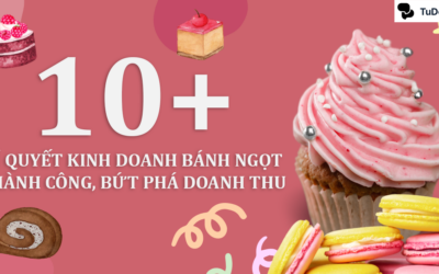 10+ Bí quyết kinh doanh bánh ngọt thành công, bứt phá doanh thu