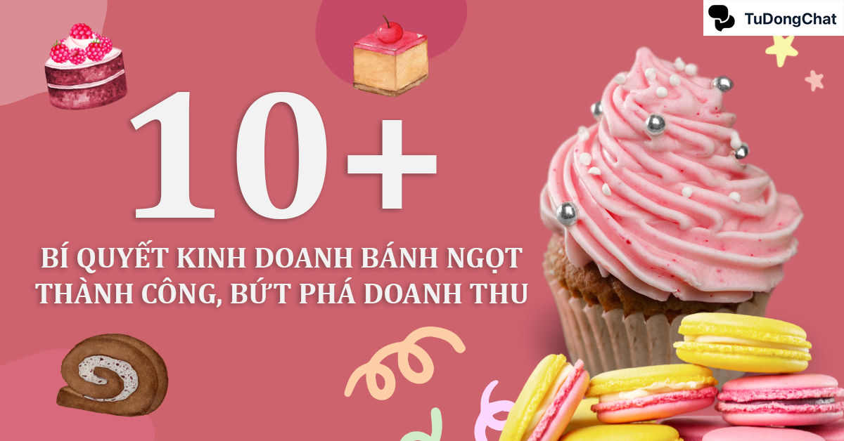 10+ Bí quyết kinh doanh bánh ngọt thành công