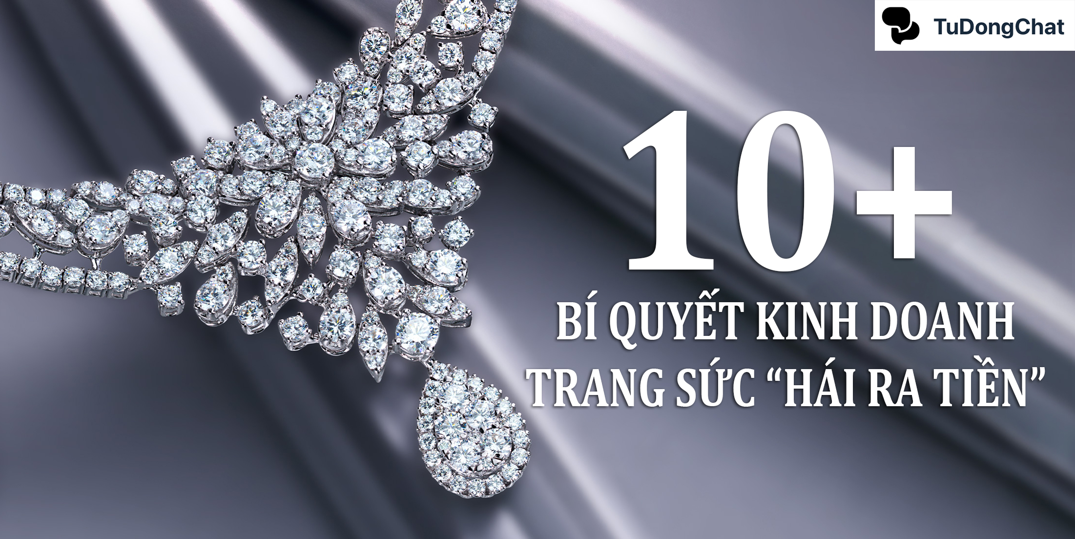 10+ Bí quyết kinh doanh trang sức “Hái ra tiền”