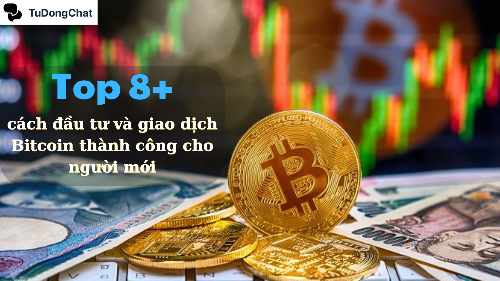 +8 cách đầu từ và giao dịch bitcoin thành công