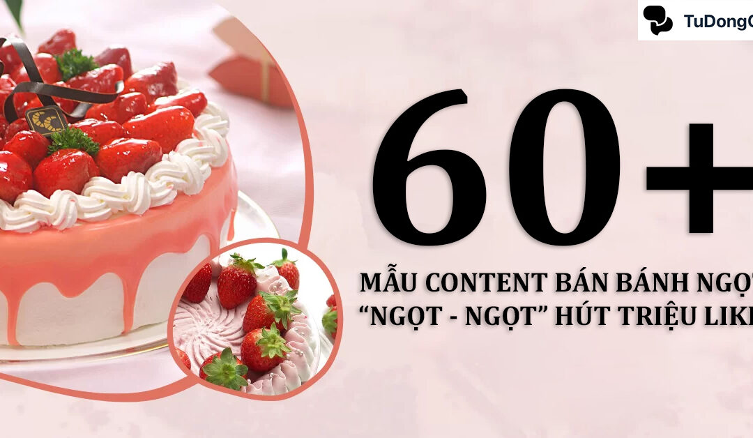 60+ Mẫu content bán bánh ngọt “Ngọt – Ngọt” hút triệu like
