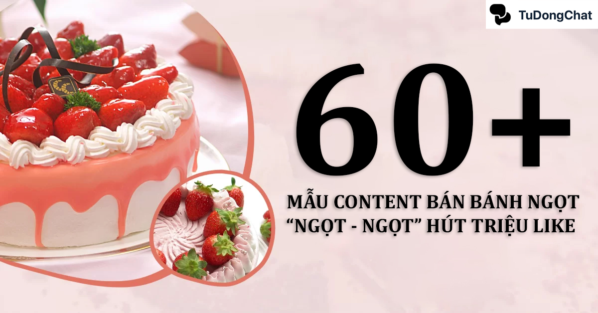 60+ Mẫu content bán bánh ngọt “Ngọt - Ngọt” hút triệu like