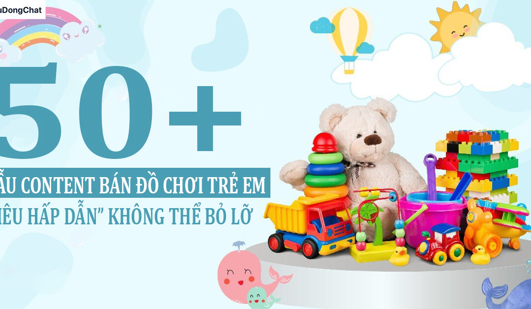 50+ Mẫu content bán đồ chơi trẻ em “SIÊU Hấp Dẫn” không thể bỏ lỡ