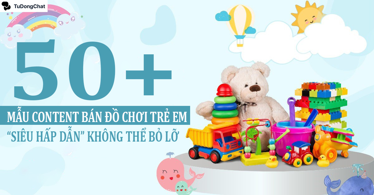 50+ Mẫu content bán đồ chơi trẻ em “SIÊU Hấp Dẫn”