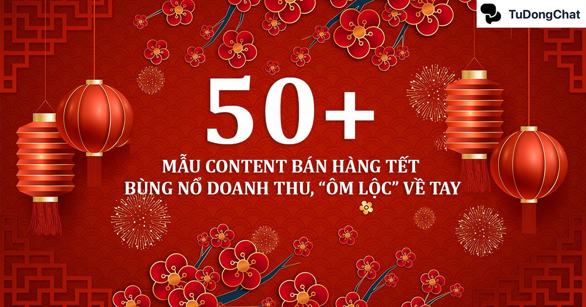 50+ Mẫu content bán hàng Tết bùng nổ doanh thu, “ôm lộc” về tay