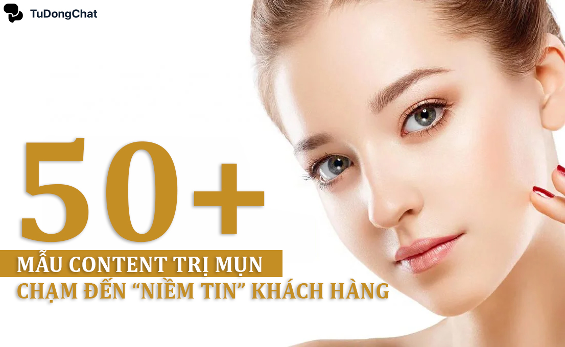 30+ Mẫu content trị mụn chạm đến “Niềm Tin” của khách hàng