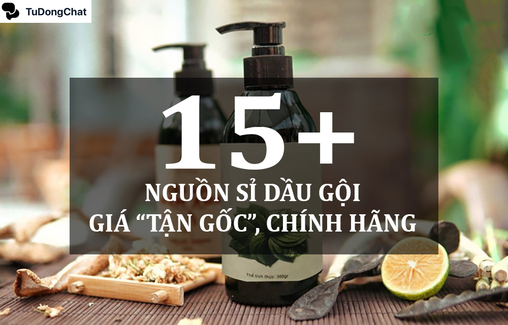 Top 15 Nguồn sỉ dầu gội giá “Tận Gốc”, chính hãng, uy tín