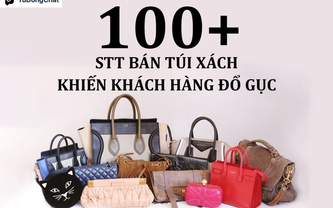 100+ STT bán túi xách ấn tượng khiến khách hàng đổ gục