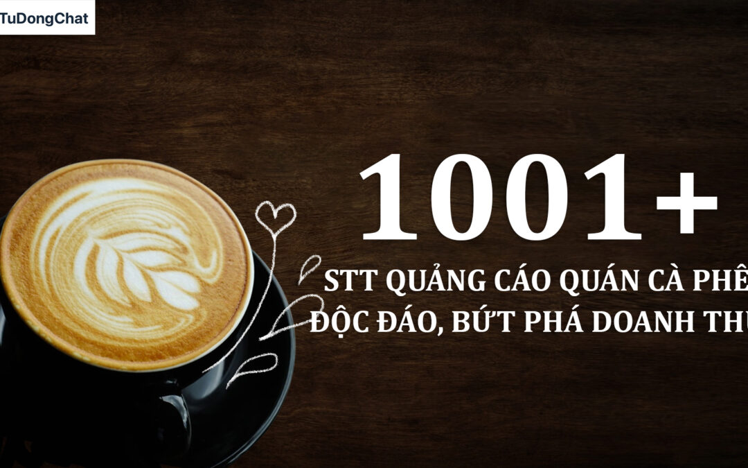 1001+ STT quảng cáo quán cà phê độc đáo, bứt phá doanh thu