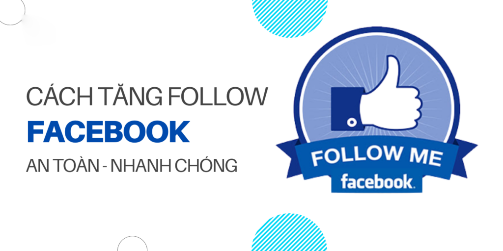 20+ Cách tăng Follow, Like cho Facebook, Tiktok hiệu quả, an toàn