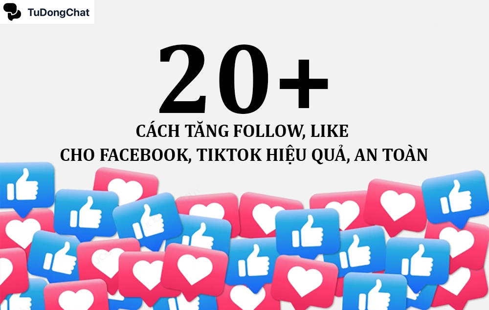 20+ Cách tăng Follow Like cho Facebook, Tiktok hiệu quả, an toàn