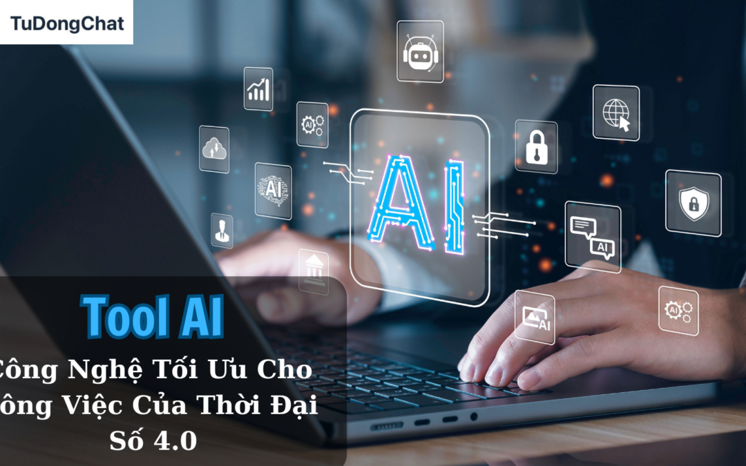 Tool AI : Công Nghệ Tối Ưu Cho Công Việc Của Thời Đại Số 4.0