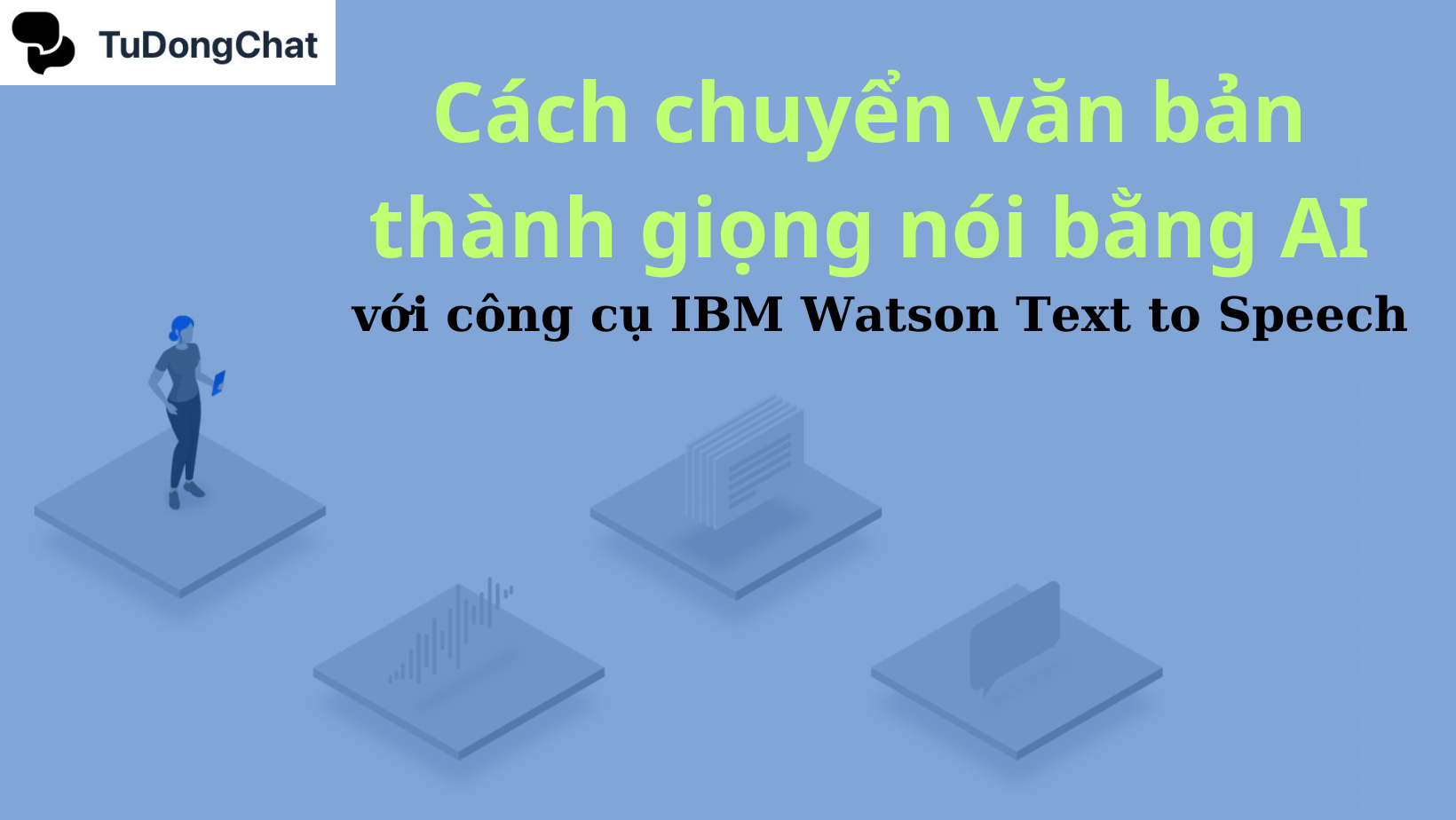 Cách chuyển văn bản thành giọng nói bằng AI