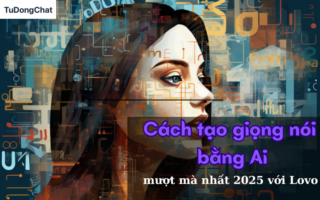 Cách Tạo Giọng Nói Bằng AI Mượt Mà Nhất 2025 Với Lovo