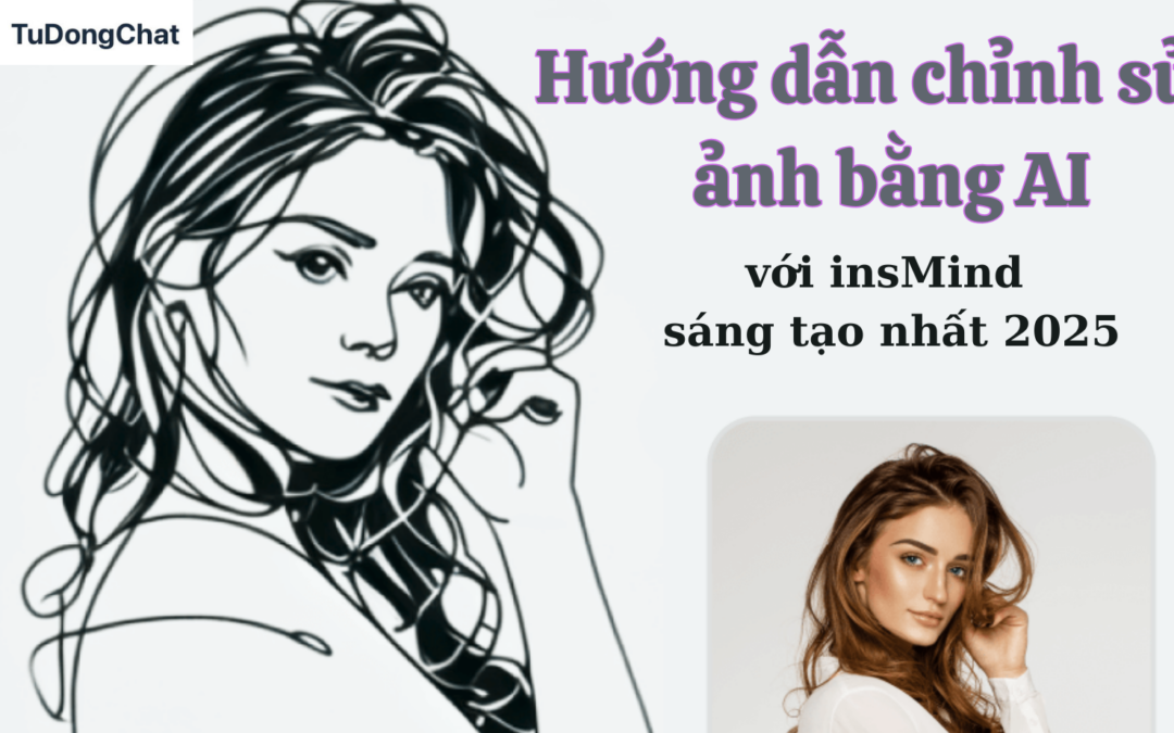 Hướng Dẫn Chỉnh Sửa Ảnh Bằng AI Với insMind Sáng Tạo Nhất 2025
