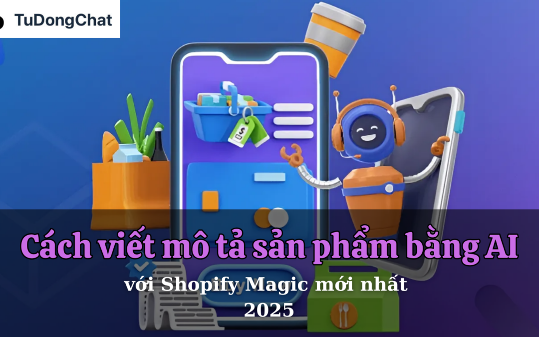 Cách Viết Mô Tả Sản Phẩm Bằng AI Với Shopify Magic Mới Nhất 2025