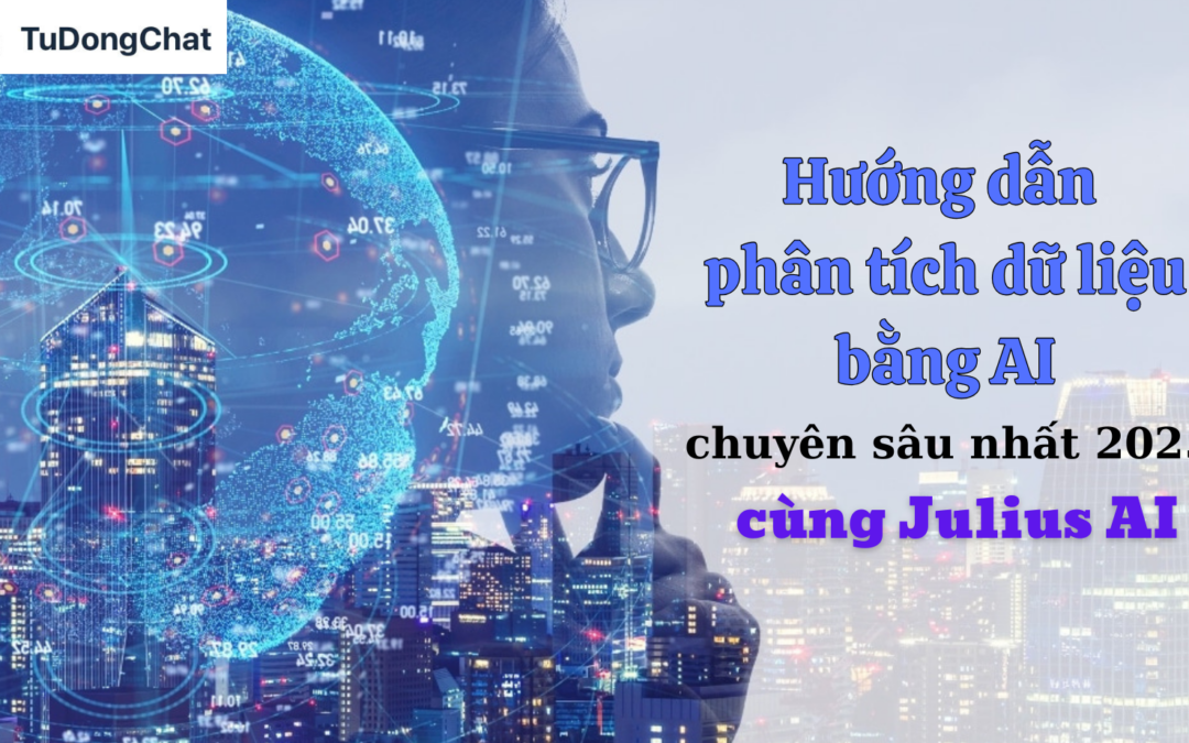 Hướng Dẫn Phân Tích Dữ Liệu Bằng AI Chuyên Sâu Nhất 2025 Cùng Julius AI