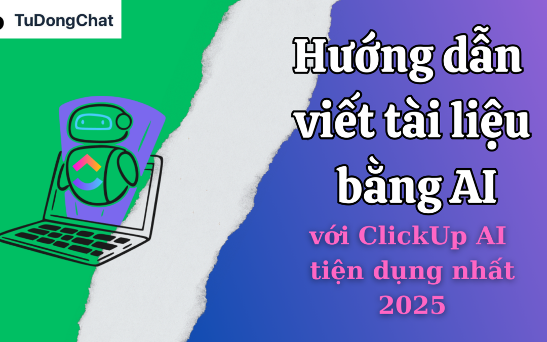 Hướng Dẫn Viết Tài Liệu Bằng AI Với ClickUp AI Tiện Dụng Nhất 2025