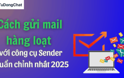 Cách gửi mail hàng loạt với công cụ Sender chuẩn chỉnh nhất 2025