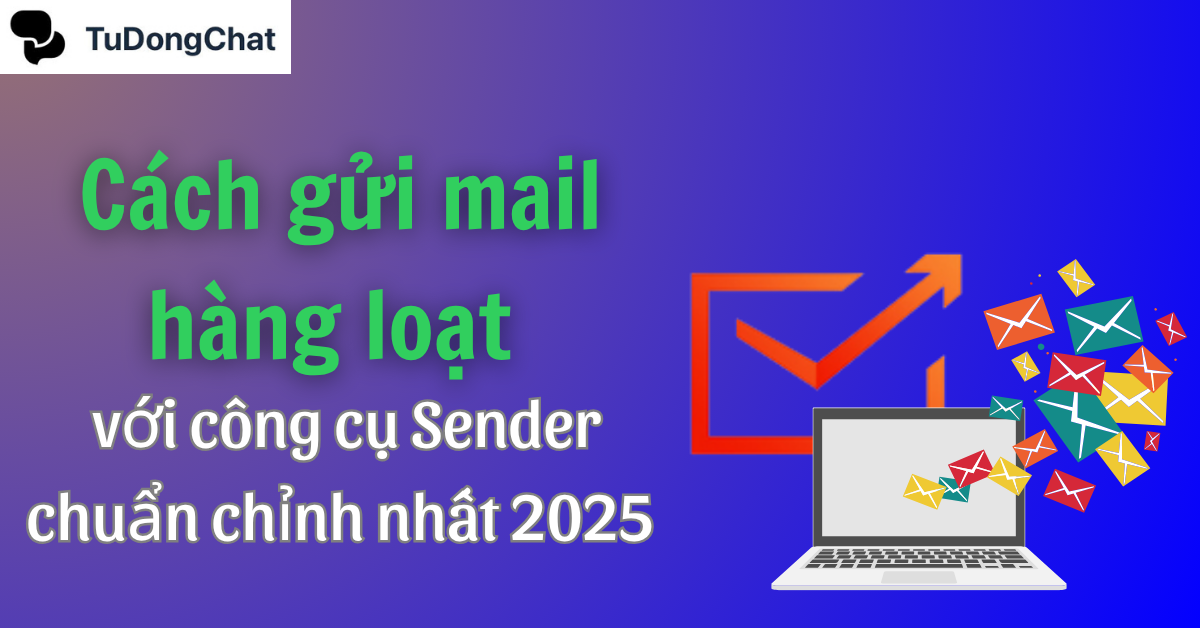 Cách gửi mail hàng loạt với công cụ Sender