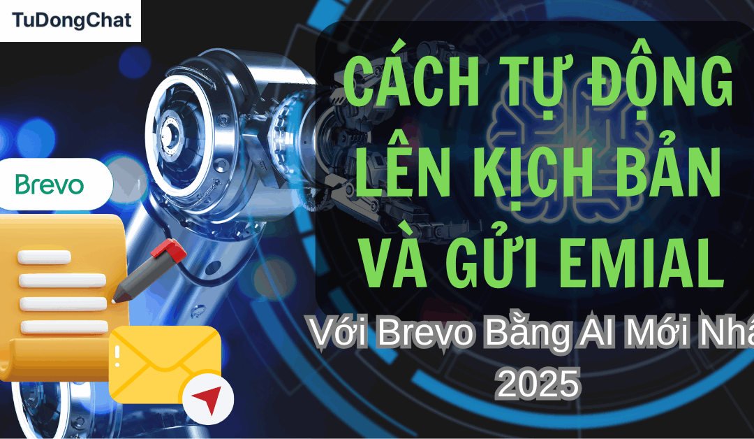 Cách Tự Động Lên Kịch Bản Và Gửi Email Với Brevo Bằng AI Mới Nhất 2025