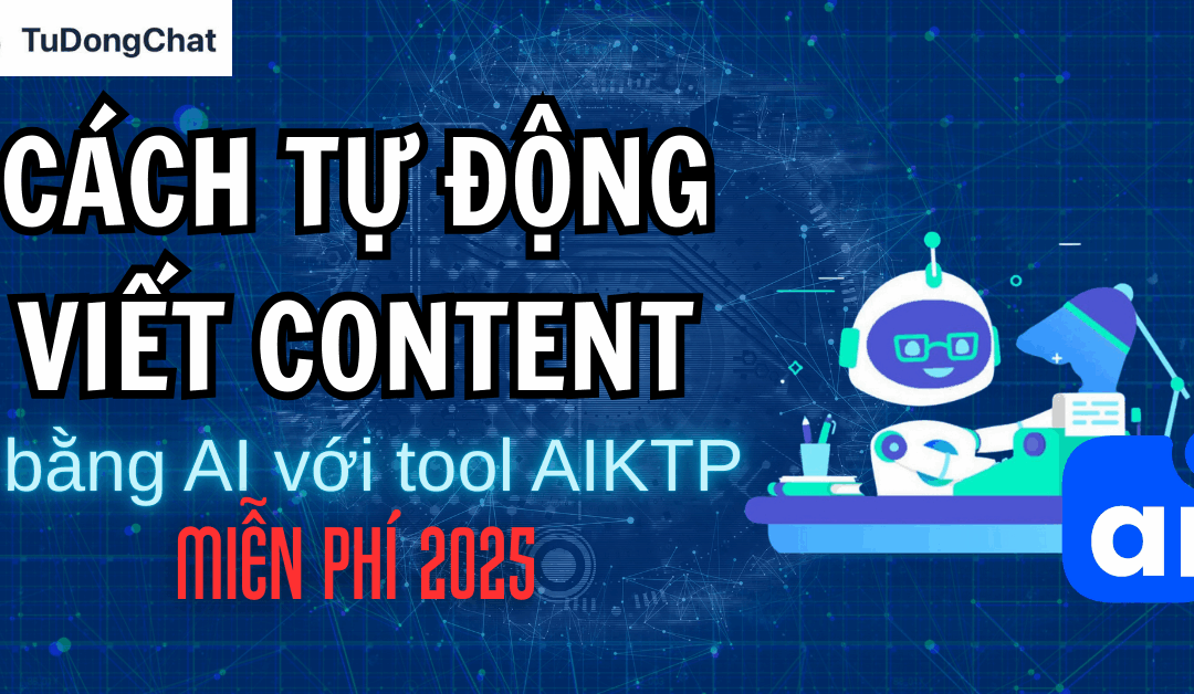 Cách tự động viết content bằng AI với tool AIKTP miễn phí 2025