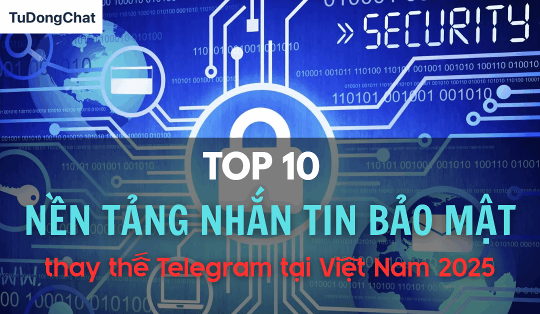 Top 10 Nền Tảng Nhắn Tin Bảo Mật Thay Thế Telegram Tại Việt Nam 2025