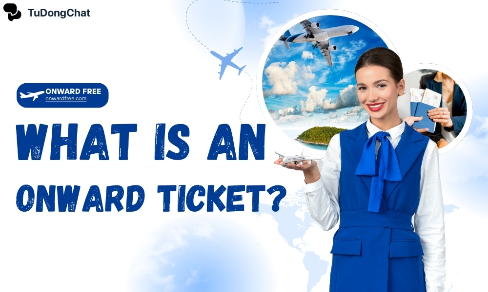 What is an Onward Ticket? Their Importance for Travelers