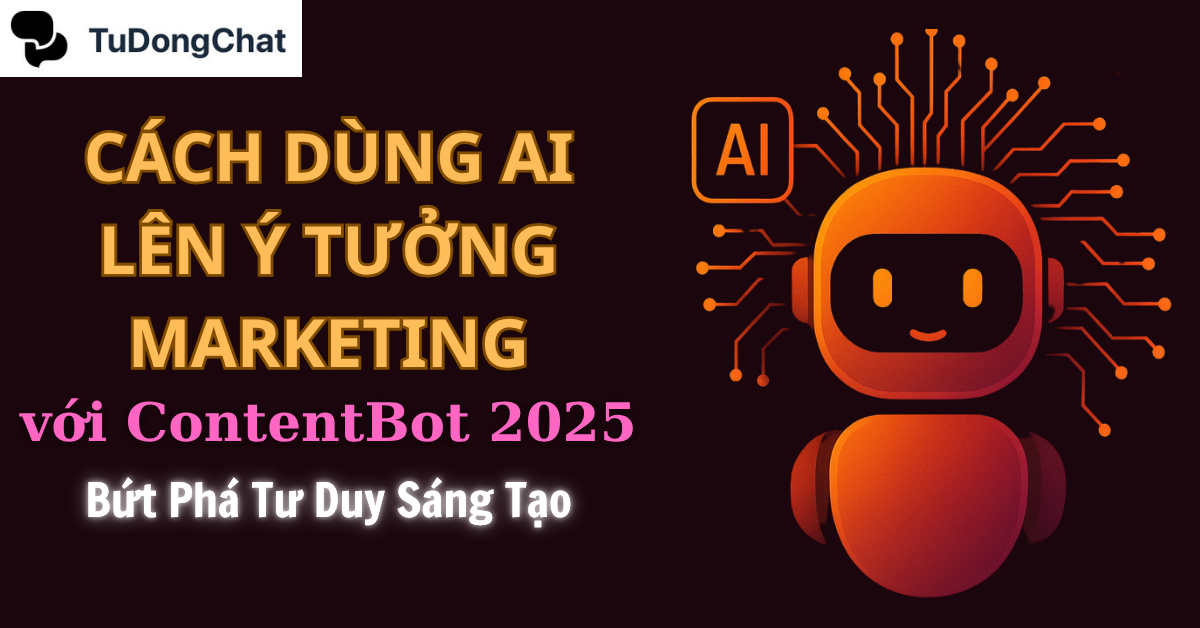 Cách Dùng AI Lên Ý Tưởng Marketing Với ContentBot 2025