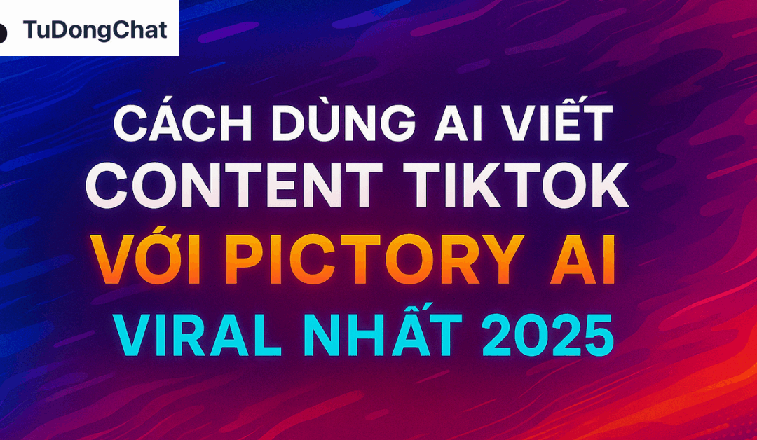 Cách Dùng AI Viết Content TikTok với Pictory AI Viral Nhất 2025