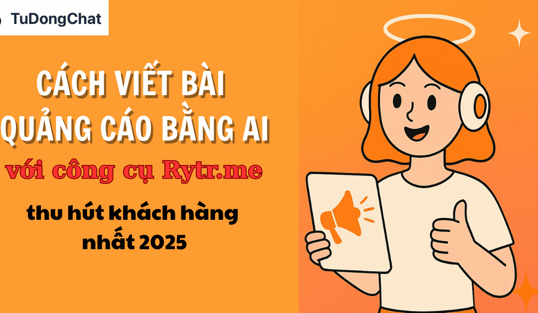 Cách Viết Bài Quảng Cáo Bằng AI Với Công Cụ Rytr.me Thu Hút Khách Nhất 2025