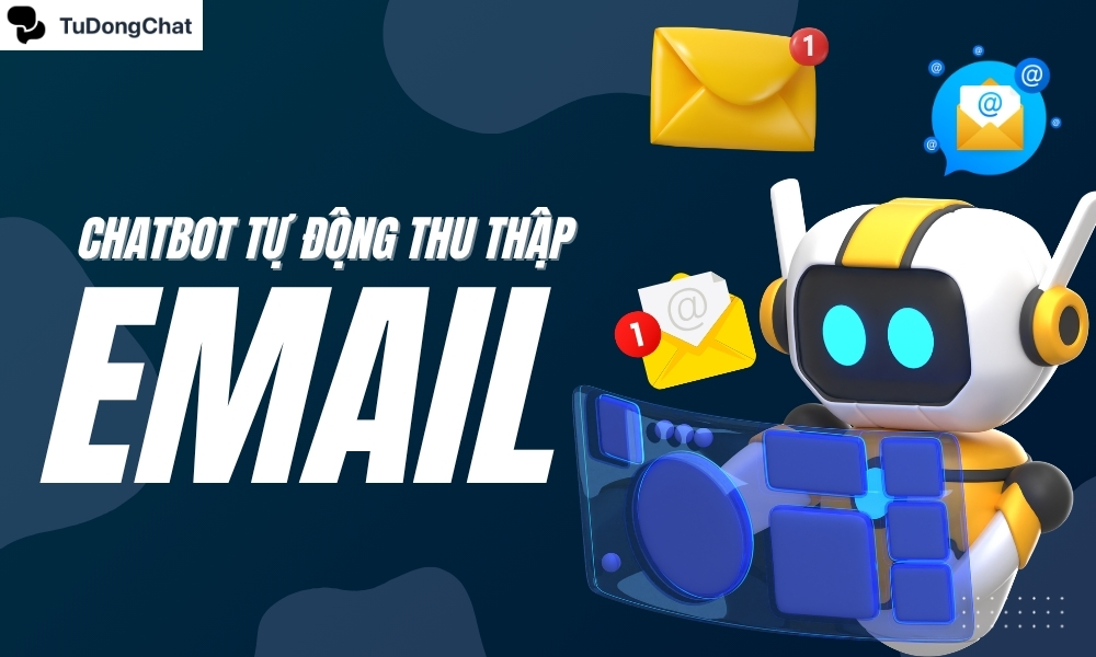 Chatbot Tự Động Thu Thập Email: “Chìa khóa vàng” bùng nổ doanh số