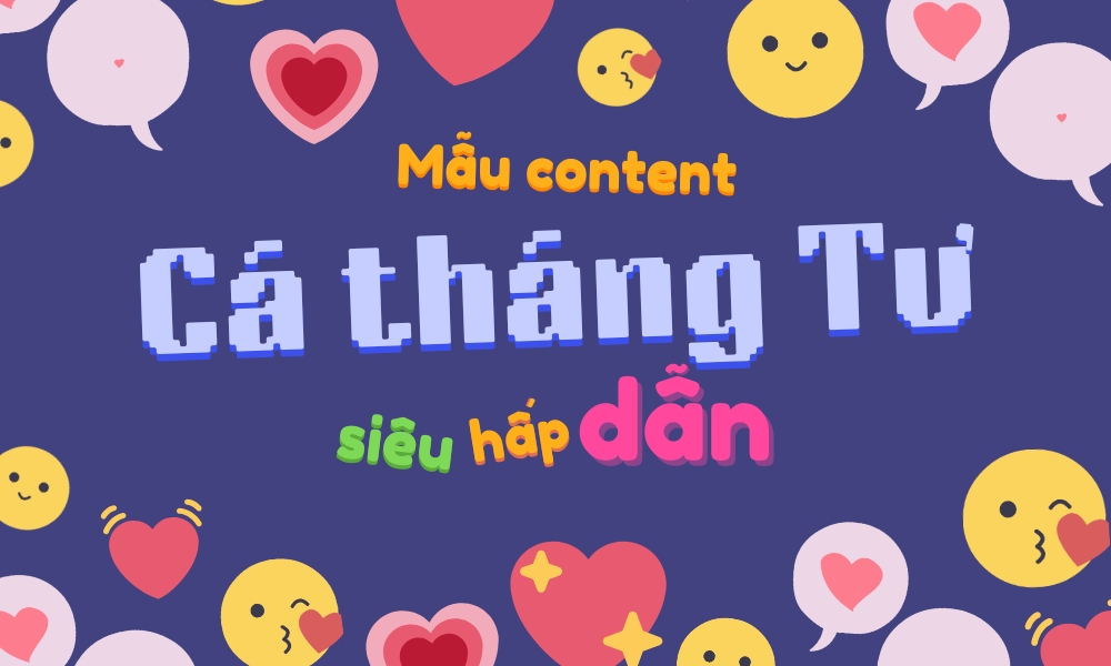 200+ Mẫu content ngày Cá tháng Tư gây ấn tượng mạnh mẽ
