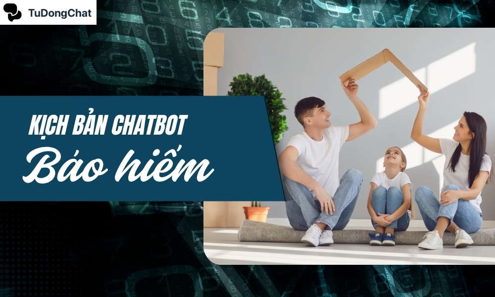 10+ Mẫu kịch bản chatbot bảo hiểm độc đáo chốt đơn “Ầm Ầm”