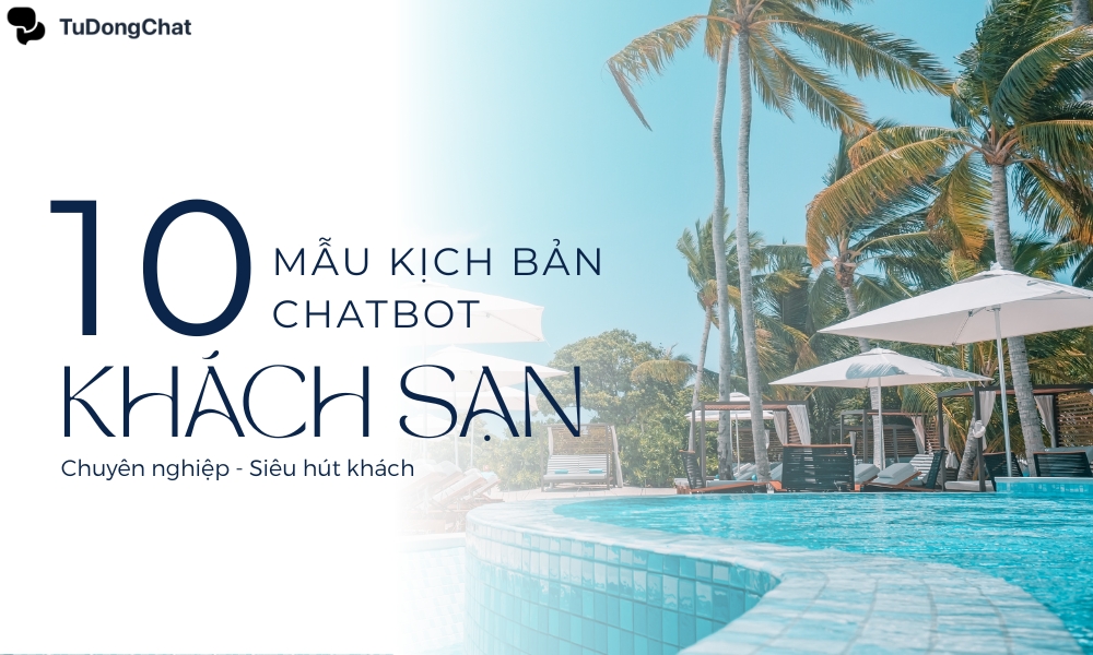 10 Mẫu kịch bản chatbot khách sạn, homestay chuyên nghiệp