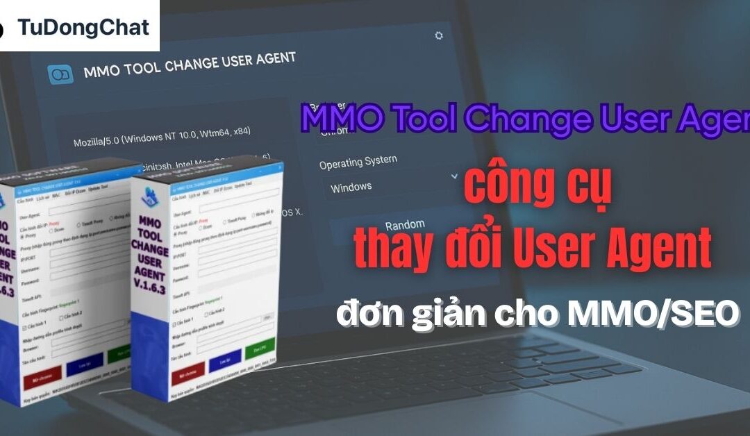 MMO Tool Change User Agent–Công cụ thay đổi User Agent đơn giản cho MMO/SEO