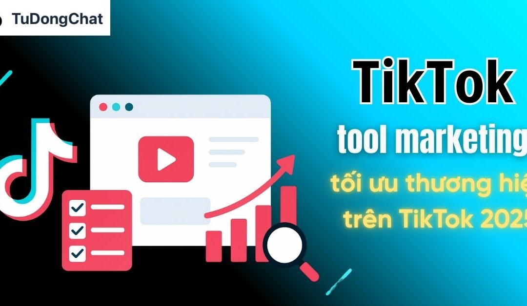 TikTok Tool Marketing: Tối Ưu Thương Hiệu Trên TikTok 2025