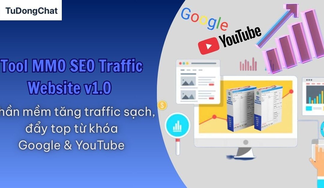 Tool MMO SEO Traffic Website v1.0 – Phần mềm tăng traffic sạch, đẩy top từ khóa Google & YouTube